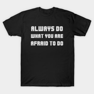 Always Do What You Are Afraid To Do white T-Shirt